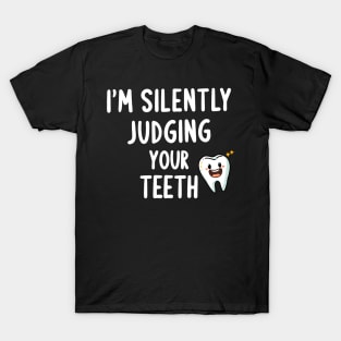 I'm Silently Judging Your Teeth Funny Dental Assistant T-Shirt